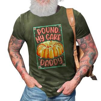 Pound My Cake Daddy Fathers Day 3D Print Casual Tshirt | Mazezy