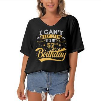 52 Years Old I Cant Keep Calm Its My 52Nd Birthday Women's Bat Sleeves V-Neck Blouse - Seseable