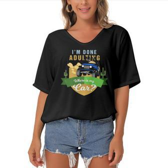 I Am Done Adulting Where Is My Car Off Road Women's Bat Sleeves V-Neck Blouse | Mazezy