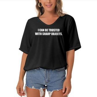 I Can Be Trusted With Sharp Objectshumor Funny Women's Bat Sleeves V-Neck Blouse | Mazezy