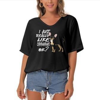 I Just Really Like Chihuahuas Ok Funny Chihuahua Owner Women's Bat Sleeves V-Neck Blouse | Mazezy