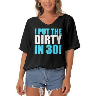 I Put The Dirty In 30 Funny Birthday Party Gift Women's Bat Sleeves V-Neck Blouse | Mazezy