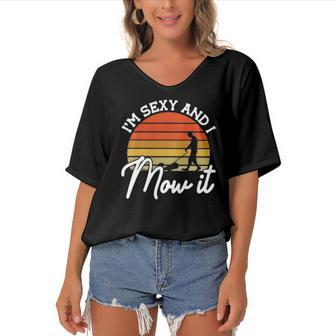 Lawn Mowing Im Sexy And I Mow It Funny Gardener Women's Bat Sleeves V-Neck Blouse | Mazezy