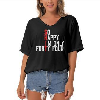 So Happy Im Forty Four 44 Years Old Funny 44Th Birthday Women's Bat Sleeves V-Neck Blouse | Mazezy