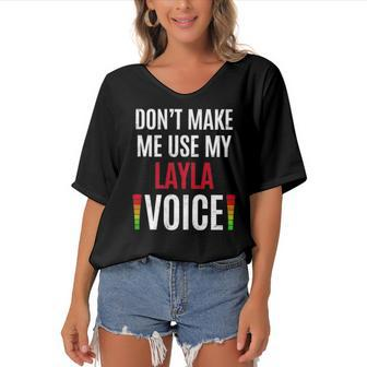 Womens Dont Make Me Use My Layla Voice Funny Name Gift Teacher Women's Bat Sleeves V-Neck Blouse | Mazezy