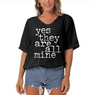 Womens Yes They Are All Mine Large Family Gifts Women's Bat Sleeves V-Neck Blouse | Mazezy