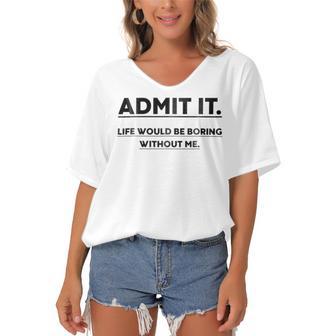 Admit It Life Would Be Boring Without Me Women's Bat Sleeves V-Neck Blouse | Favorety DE