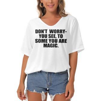 Dont Worry You See To Some You Are Magic Inspirational Quote Women's Bat Sleeves V-Neck Blouse | Favorety