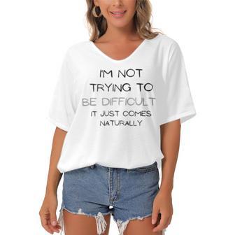 Funny Im Not Trying To Be Difficult It Just Comes Naturally Women's Bat Sleeves V-Neck Blouse | Favorety AU