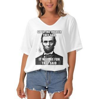 Go To The Theater They Said It Will Be Fun Funny Abe Lincoln Women's Bat Sleeves V-Neck Blouse | Mazezy