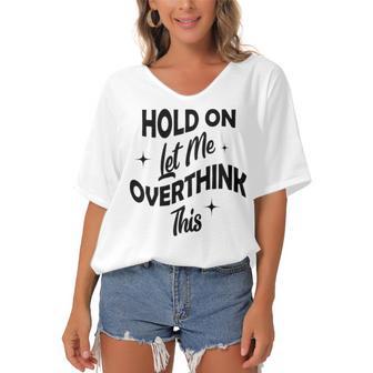 Hold On Let Me Overthink This Funny Sarcasm Women's Bat Sleeves V-Neck Blouse | Favorety