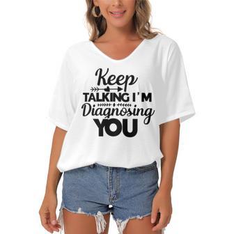 Keep Talking Im Diagnosing You 89 Trending Shirt Women's Bat Sleeves V-Neck Blouse | Favorety DE