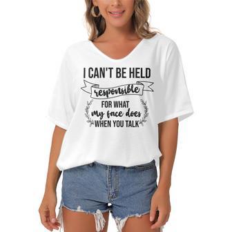 Premium I Cant Be Held Responsible For What My Face Does When You Talk Women's Bat Sleeves V-Neck Blouse | Favorety AU