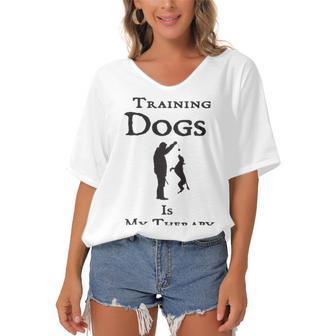 Training Dogs Is My Therapy Awesome Idea For Who Love Training Dogs Women's Bat Sleeves V-Neck Blouse | Favorety CA