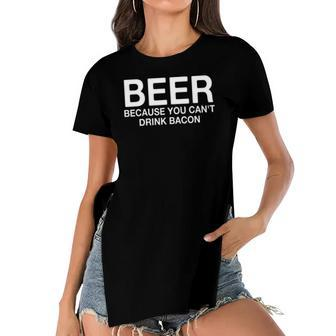 Beer Because You Cant Drink Bacon Funny Drinking Women's Short Sleeves T-shirt With Hem Split | Mazezy