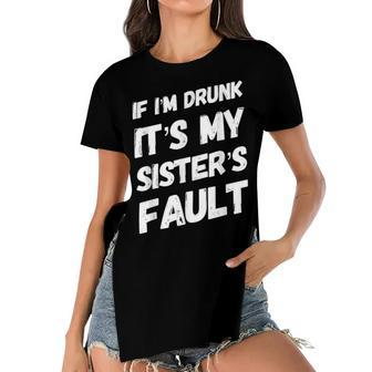 Funny If Im Drunk Its My Sisters Fault Sister Birthday Women's Short Sleeves T-shirt With Hem Split - Seseable