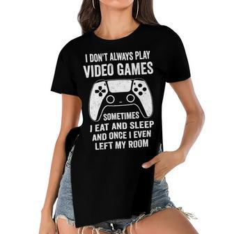 I Dont Always Play Video Games Funny Gamer 10Xa72 Women's Short Sleeves T-shirt With Hem Split - Monsterry AU