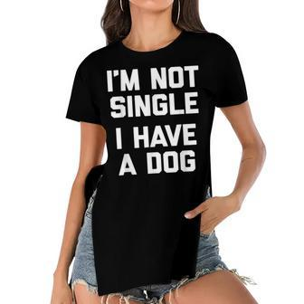 Im Not Single I Have A Dog  Funny Saying Sarcastic Women's Short Sleeves T-shirt With Hem Split