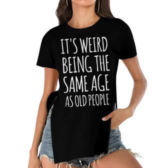 Its Weird Being The Same Age As Old People Funny Retirement Women's Short Sleeves T-shirt With Hem Split - Seseable