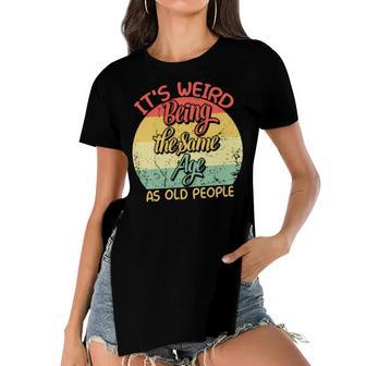 Its Weird Being The Same Age As Old People Retro Sarcastic V2 Women's Short Sleeves T-shirt With Hem Split - Seseable