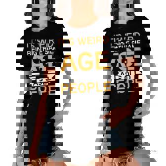 Its Weird Being The Same Age As Old People V23 Women's Short Sleeves T-shirt With Hem Split | Seseable CA