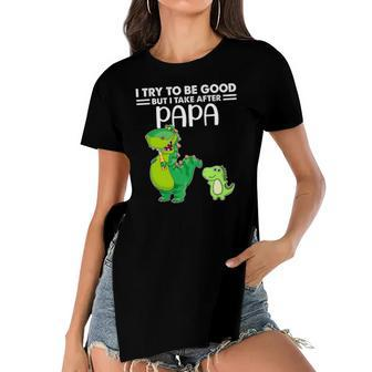 Kids I Try To Be Good But I Take After My Papa Dinosaur Women's Short Sleeves T-shirt With Hem Split | Mazezy