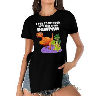 Kids I Try To Be Good But I Take After My Pawpaw Funny Dinosaur Women's Short Sleeves T-shirt With Hem Split | Mazezy