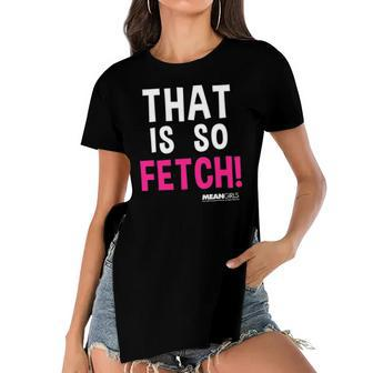 Mean Girls That Is So Fetch Quote Women's Short Sleeves T-shirt With Hem Split | Mazezy