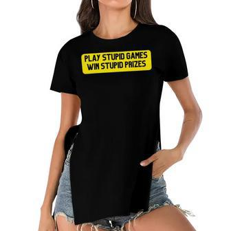 Play Stupid Games Win Stupid Prizes Gamer Saying Gift Women's Short Sleeves T-shirt With Hem Split - Monsterry AU