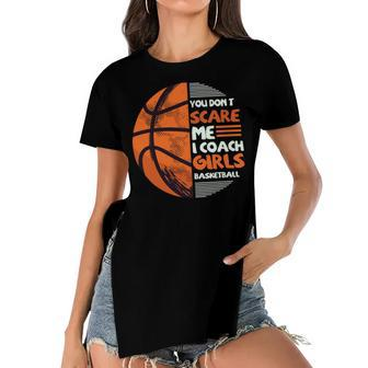 You Dont Scare Me I Coach Girls Basketball Sports 75 Basketball Women's Short Sleeves T-shirt With Hem Split - Seseable