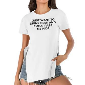 I Just Want To Drink Beer & Embarrass My Kids Funny For Dad Women's Short Sleeves T-shirt With Hem Split - Seseable