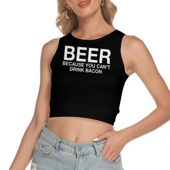Beer Because You Cant Drink Bacon Drinking Women's Crop Top Tank Top | Mazezy