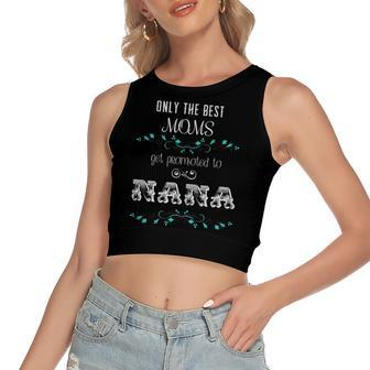 Only The Best Moms Get Promoted To Nana Women's Crop Top Tank Top | Mazezy
