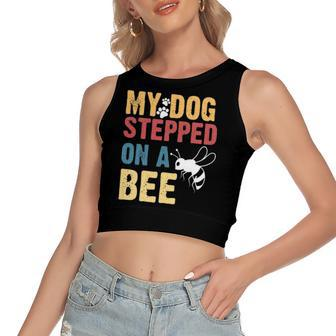 My Dog Stepped On A Bee Women's Crop Top Tank Top | Mazezy