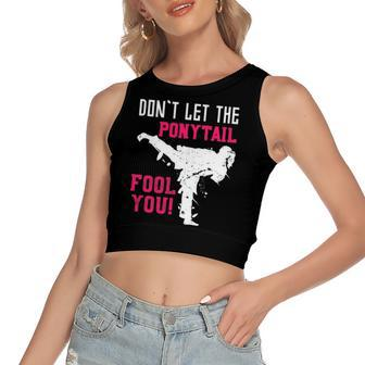Dont Let The Ponytail Fool You Karateist Girls Karate Women's Crop Top Tank Top | Mazezy