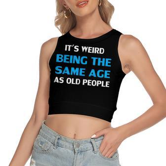 Funny Its Weird Being The Same Age As Old People Women's Sleeveless Bow Backless Hollow Crop Top - Seseable