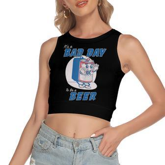 Its A Bad Day To Be A Beer Drinking Beer Women's Crop Top Tank Top | Mazezy