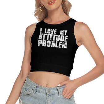 I Love My Attitude Problem Sarcastic Meme Quote Women's Crop Top Tank Top | Mazezy
