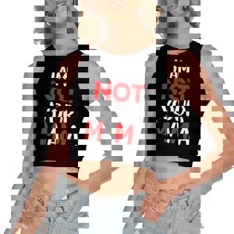 Im Not Your Mama Humorous Teacher Apparel Women's Crop Top Tank Top | Mazezy