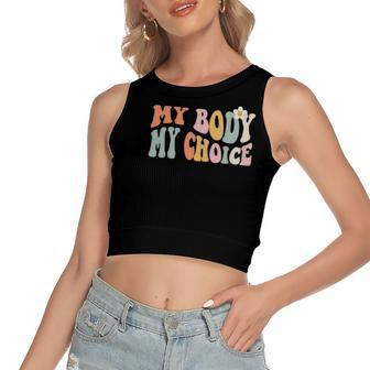 Pro Choice My Body My Choice Feminist Rights Women's Crop Top Tank Top | Mazezy
