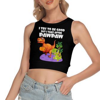 I Try To Be Good But I Take After My Pawpaw Dinosaur Women's Crop Top Tank Top | Mazezy