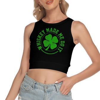Whiskey Made Me Do It St Patricks Day Women's Crop Top Tank Top | Mazezy
