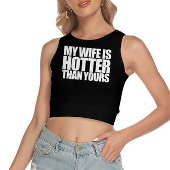 My Wife Is Hotter Than Yours You Girlfriend Love Women's Crop Top Tank Top | Mazezy