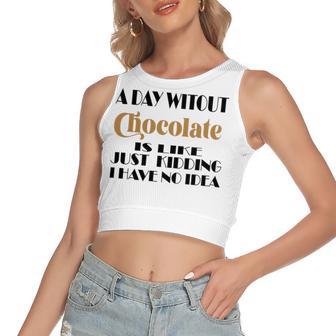 A Day Without Chocolate Is Like Just Kidding I Have No Idea Funny Quotes Gift For Chocolate Lovers Women's Sleeveless Bow Backless Hollow Crop Top | Favorety CA