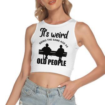 Funny Its Weird Being The Same Age As Old People Women's Sleeveless Bow Backless Hollow Crop Top - Seseable