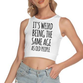 Its Weird Being The Same Age As Old People Funny Retirement Women's Sleeveless Bow Backless Hollow Crop Top - Seseable