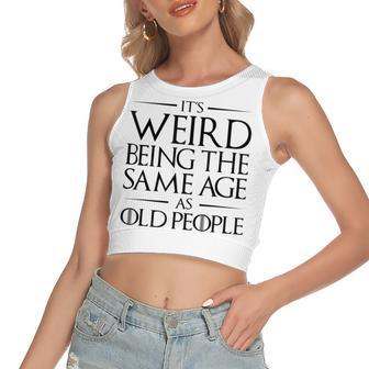 Its Weird Being The Same Age As Old People Funny V2 Women's Sleeveless Bow Backless Hollow Crop Top - Seseable