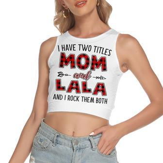 Lala Grandma Gift I Have Two Titles Mom And Lala Women's Sleeveless Bow Backless Hollow Crop Top - Seseable