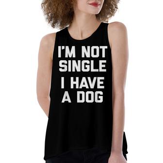 Im Not Single I Have A Dog  Funny Saying Sarcastic Women's Loose Fit Open Back Split Tank Top