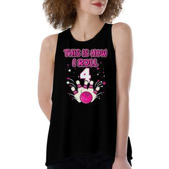 4 Years Old This Is How I Roll 4Th Bowling Girls Birthday Women's Loose Tank Top | Mazezy